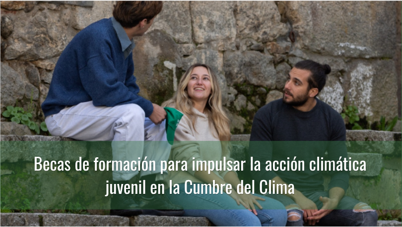 Becas de formación para impulsar la acción climática juvenil en la Cumbre del Clima